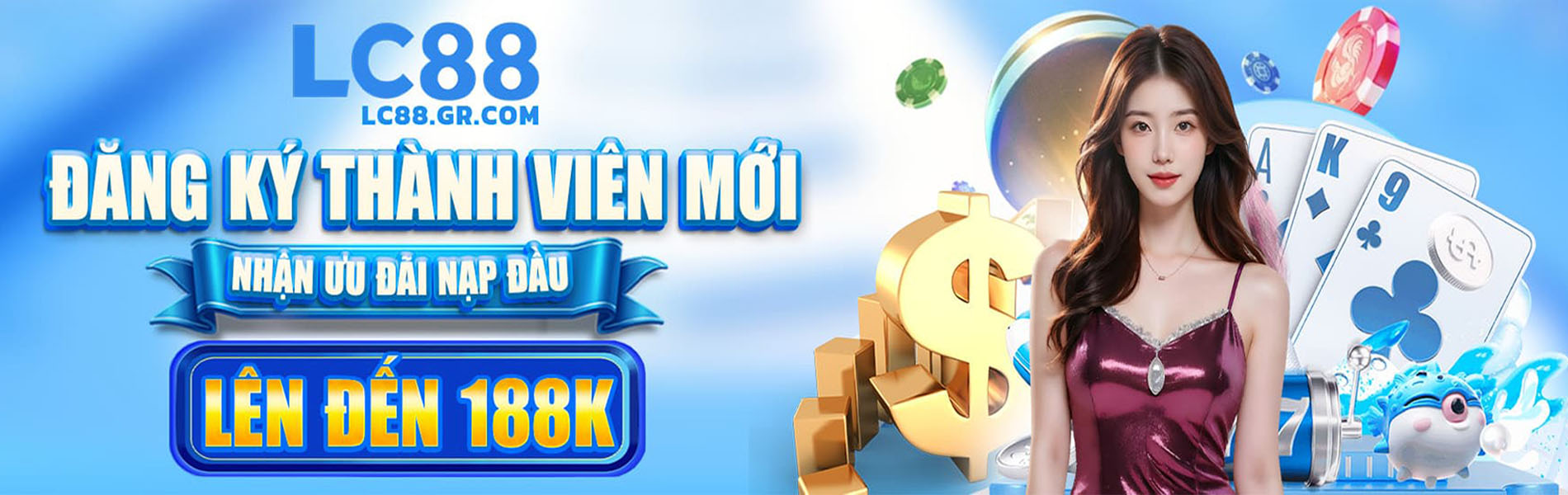 Đăng Ký Thành Viên Mới Nhận Ưu Đãi Lên Đến 188k Tại LC88