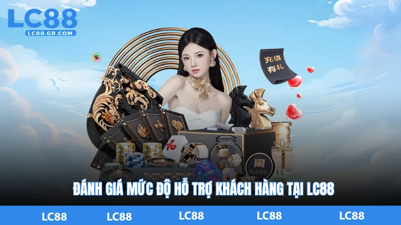 Đánh Giá Mức Độ Hỗ Trợ Khách Hàng Tại LC88
