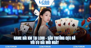 Game Bài KM Tại LC88 – Săn Thưởng Cực Đã Với Ưu Đãi Mỗi Ngày