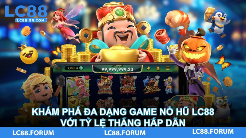 Khám phá đa dạng game nổ hũ LC88 với tỷ lệ thắng hấp dẫn