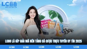 LC88 Là Gì? Giải Mã Nền Tảng Cá Cược Trực Tuyến Uy Tín 2025