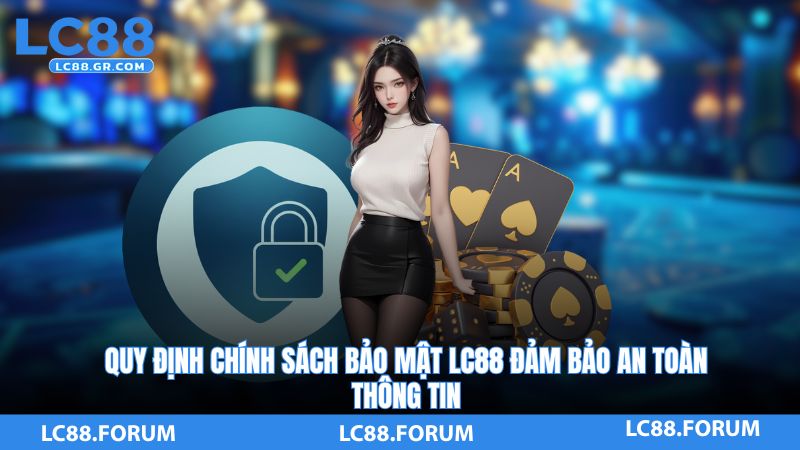 Quy định chính sách bảo mật LC88 đảm bảo an toàn thông tin