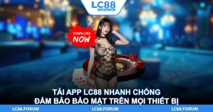 Tải App LC88 Nhanh Chóng Đảm Bảo Bảo Mật Trên Mọi Thiết Bị