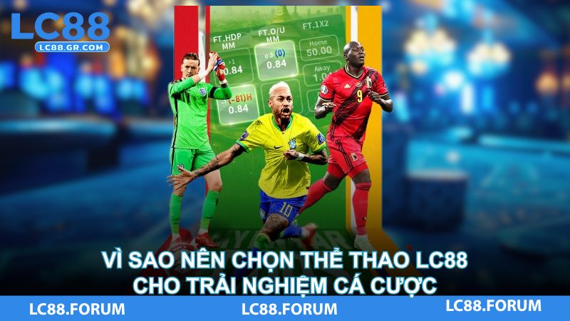Vì sao nên chọn thể thao LC88 cho trải nghiệm cá cược